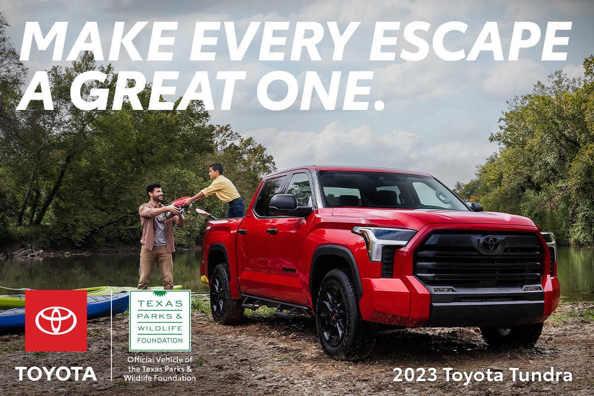 Make Every Escape a Great One. The 2023 Tundra. Official vehicle of the Texas Parks & Wildlife Foundation